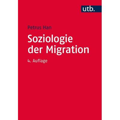 Soziologie der Migration, Taschenbuch von Petrus Han, Utb GmbH, 978-3-8252-4685-3