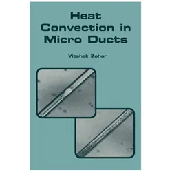 Heat Convection in Micro Ducts, Fachbücher von Yitshak Zohar