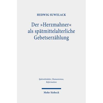 Der 'Herzmahner' als spätmittelalterliche Gebetserzählung, Gebundene Ausgabe von Hedwig Suwelack, Mohr Siebeck, 978-3-16-160880-3