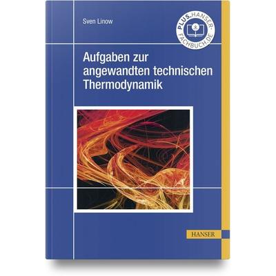 Aufgaben zur angewandten technischen Thermodynamik, Gebundene Ausgabe von Sven Linow, Carl Hanser, 978-3-446-47413-0