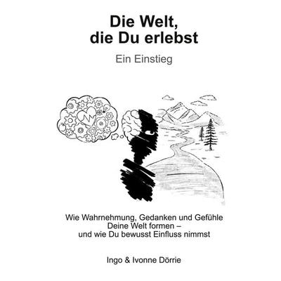 Die Welt, die Du erlebst, Taschenbuch von Ingo Dörrie,Ivonne Dörrie, BoD – Books on Demand, 978-3-696-39340-3