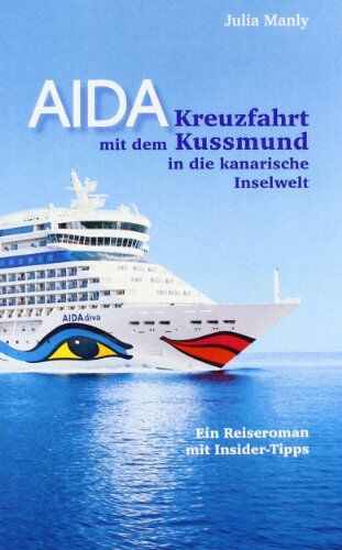 Julia Manly - AIDA- Kreuzfahrt mit dem Kussmund in die kanarische Inselwelt: Ein Reiseroman mit Insidertipps - Preis vom 09.10.2026 07:28:09 h