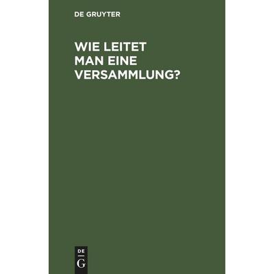 Wie leitet man eine Versammlung?, Gebundene Ausgabe von , De Gruyter Mouton, 978-3-11-250751-3