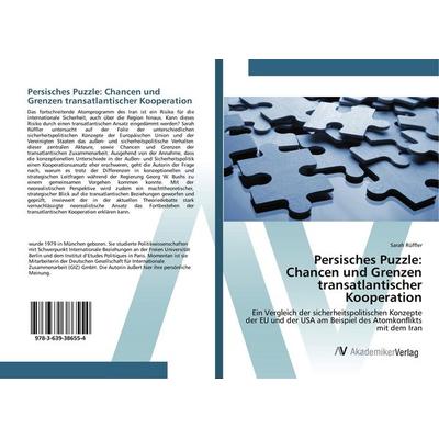 Persisches Puzzle: Chancen und Grenzen transatlantischer Kooperation, Taschenbuch von Sarah Rüffler, AV Akademikerverlag, 978-3-639-38655-4