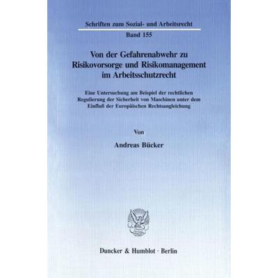 Von der Gefahrenabwehr zu Risikovorsorge und Risikomanagement im Arbeitsschutzrecht., Taschenbuch von Andreas Bücker, Duncker & Humblot,