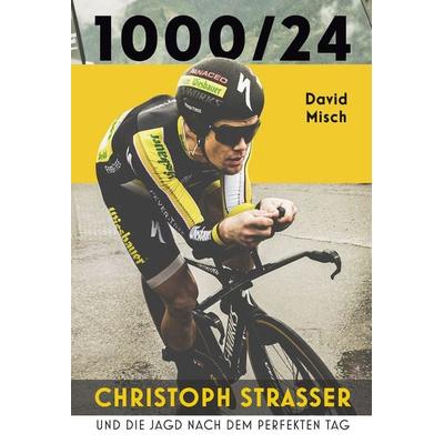 1000/24: Christoph Strasser und die Jagd nach dem perfekten Tag, Gebundene Ausgabe von David Misch,Christoph Strasser, Covadonga Verlag,