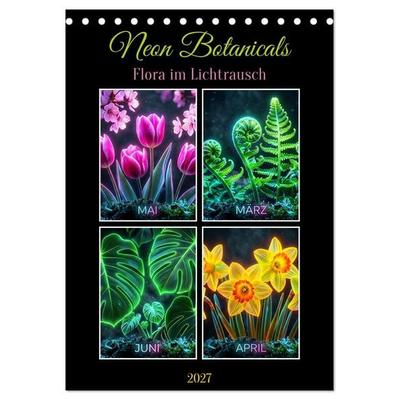 Neon Botanicals - Flora im Lichtrausch (Tischkalender 2027 DIN A5 hoch), CALVENDO Monatskalender