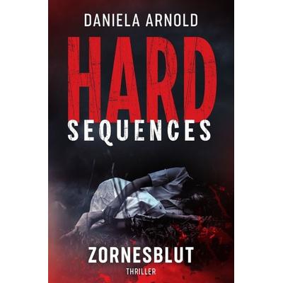 Hard-Sequences / Hard-Sequences: Zornesblut, Taschenbuch von Daniela Arnold, Epubli, 978-3-7502-8730-3