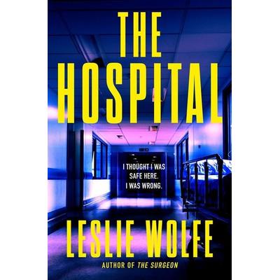 The Hospital, Taschenbuch von Leslie Wolfe, Grand Central, 978-1-5387-7244-7