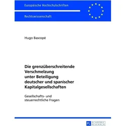 Die grenzüberschreitende Verschmelzung unter Beteiligung deutscher und spanischer Kapitalgesellschaf, Fachbücher von Hugo Bascopé