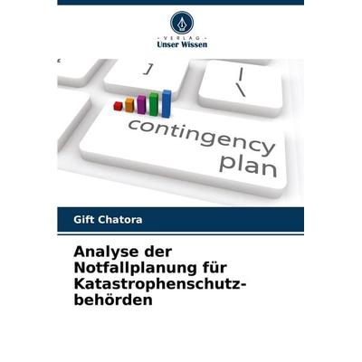 Analyse der Notfallplanung für Katastrophenschutz- behörden, Taschenbuch von Gift Chatora, Verlag Unser Wissen, 978-620-6-86930-6