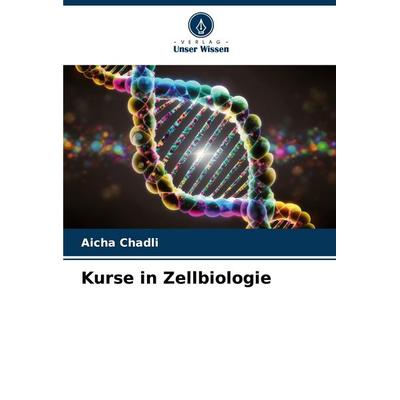 Kurse in Zellbiologie, Taschenbuch von Aicha Chadli, Verlag Unser Wissen, 978-620-6-86228-4