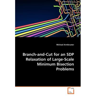 Branch-and-Cut for an SDP Relaxation of Large-Scale Minimum Bisection Problems, Taschenbuch von Michael Armbruster, VDM, 978-3-8364-8690-3