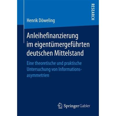 Anleihefinanzierung im eigentümergeführten deutschen Mittelstand, Taschenbuch von Henrik Döweling, Springer Fachmedien Wiesbaden GmbH,