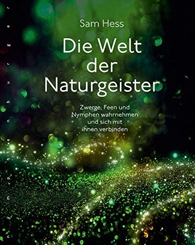 Sam Hess - Die Welt der Naturgeister: Zwerge, Feen und Nymphen wahrnehmen und sich mit ihnen verbinden - Preis vom 10.10.2026 11:48:34 h