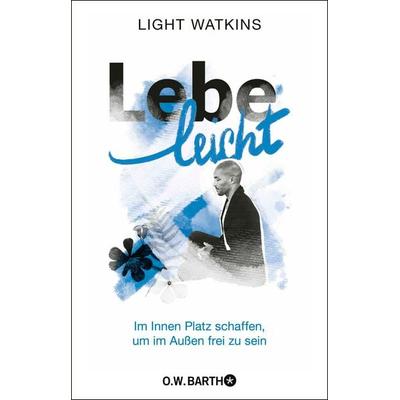 Lebe leicht, Gebundene Ausgabe von Light Watkins, O.W. Barth, 978-3-426-44633-1