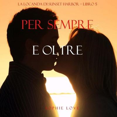 Per Sempre e Oltre (La Locanda di Sunset Harbor – Libro 5) - Sophie Love, Audio, 9798341586901