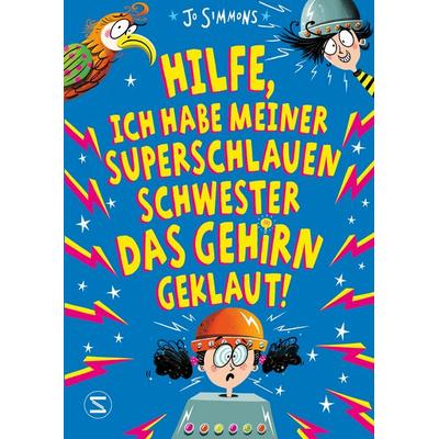 Hilfe, ich habe meiner superschlauen Schwester das Gehirn geklaut!, Gebundene Ausgabe von Jo Simmons, Schneiderbuch, 978-3-505-14414-1
