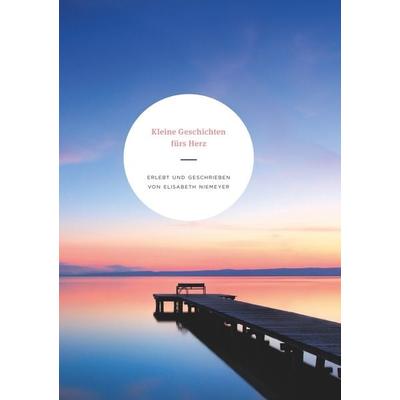 Kleine Geschichten fürs Herz, Taschenbuch von Elisabeth Niemeyer, Epubli, 978-3-7375-8399-2