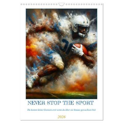 NEVER STOP THE SPORT (Wandkalender 2026 DIN A3 hoch), CALVENDO Monatskalender