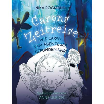 Carons Zeitreise, Gebundene Ausgabe von Nika Rogmann, BoD – Books on Demand