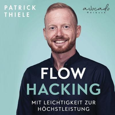 Flowhacking - mit Leichtigkeit zur Höchstleistung - Patrick Thiele, Audio, 9783911289115