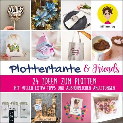 Plottertante & Friends: 24 Ideen zum Plotten, Gebundene Ausgabe von Miriam Jug, Mitp Verlags GmbH & Co.KG, 978-3-7475-0716-2