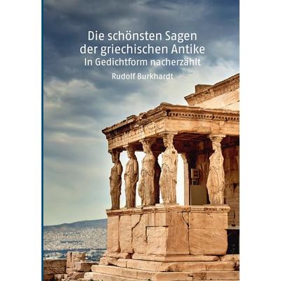 Die schönsten Sagen der griechischen Antike, Gebundene Ausgabe von Rudolf Burkhardt, BoD – Books on Demand, 978-3-7568-1565-4