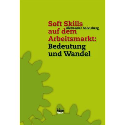 Soft Skills auf dem Arbeitsmarkt: Bedeutung und Wandel, Paperback von Alexander Salvisberg, Seismo Verlag, 978-3-03777-082-5