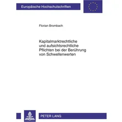 Kapitalmarktrechtliche und aufsichtsrechtliche Pflichten bei der Berührung von Schwellenwerten, Fachbücher von Florian Brombach
