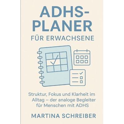 ADHS-Planer für Erwachsene, Taschenbuch von Martina Schreiber, Independently Published
