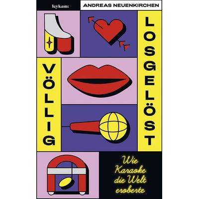 Völlig losgelöst - Wie Karaoke die Welt eroberte, Gebundene Ausgabe von Andreas Neuenkirchen, Leykam, 978-3-7011-8326-5