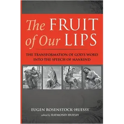 The Fruit of Our Lips, Sachbücher von Eugen Rosenstock-Huessy, Raymond Huessy