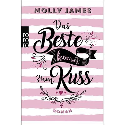 Das Beste kommt zum Kuss, Taschenbuch von Molly James, Rowohlt Taschenbuch