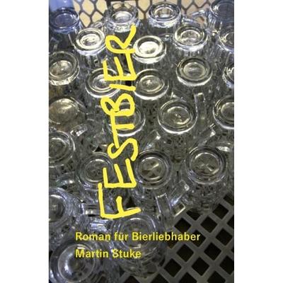 Festbier, Taschenbuch von Martin Stuke, Epubli, 978-3-7418-4488-1