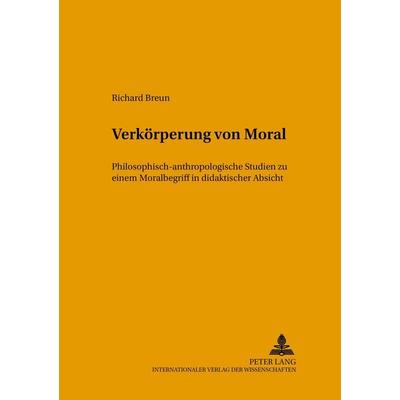Verkörperung von Moral, Taschenbuch von Richard Breun, Peter Lang GmbH, Internationaler Verlag der Wissenschaften, 978-3-631-51044-5