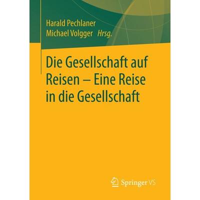 Die Gesellschaft auf Reisen – Eine Reise in die Gesellschaft, Taschenbuch von , Springer Fachmedien Wiesbaden GmbH, 978-3-658-14113-4