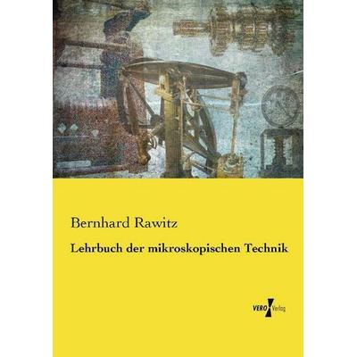 Lehrbuch der mikroskopischen Technik, Taschenbuch von Bernhard Rawitz, Vero Verlag, 978-3-7372-2342-3