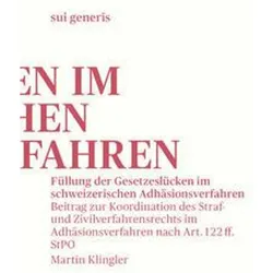 Füllung der Gesetzeslücken im schweizerischen Adhäsionsverfahren, Fachbücher von Martin Klingler