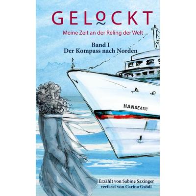 Gelockt - meine Zeit an der Reling der Welt, Taschenbuch von Sabine Saxinger,Carina Gsödl, BoD – Books on Demand, 978-3-7557-8502-6