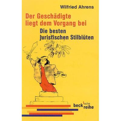 Der Geschädigte liegt dem Vorgang bei, Taschenbuch von Wilfried Ahrens, C.H. Beck, 978-3-406-60373-0