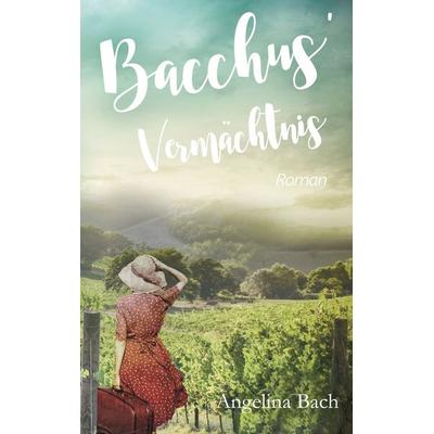 Bacchus' Vermächtnis, Taschenbuch von Angelina Bach, BoD – Books on Demand, 978-3-7543-5998-3