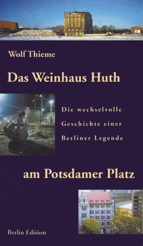 Wolf Thieme - Das Weinhaus Huth am Potsdamer Platz: Die wechselvolle Geschichte einer Berliner Legende - Preis vom 09.10.2026 07:28:09 h