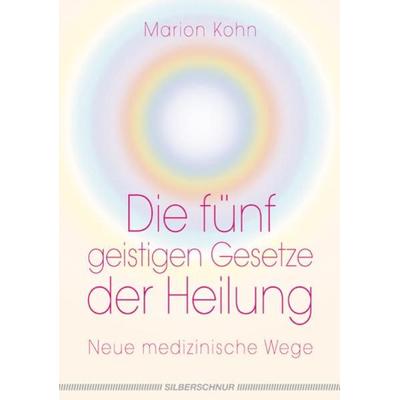 Die fünf geistigen Gesetze der Heilung, Taschenbuch von Marion Kohn, Silberschnur, 978-3-89845-293-9