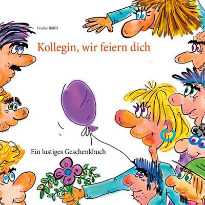 Kollegin, wir feiern dich, Taschenbuch von Frauke Rüffel, BoD – Books on Demand, 978-3-7519-5279-8