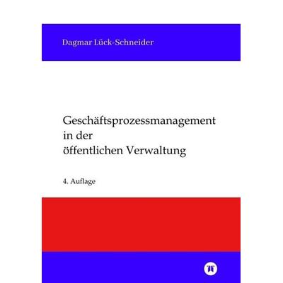 Geschäftsprozessmanagement in der öffentlichen Verwaltung, Taschenbuch von Dagmar Lück-Schneider, Tredition, 978-3-384-85371-4