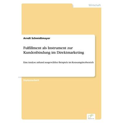 Fulfillment als Instrument zur Kundenbindung im Direktmarketing, Taschenbuch von Arndt Schmidtmayer, GRIN, 978-3-8386-3440-1