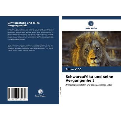 Schwarzafrika und seine Vergangenheit, Taschenbuch von Arthur Vido, Verlag Unser Wissen, 978-620-3-96989-4