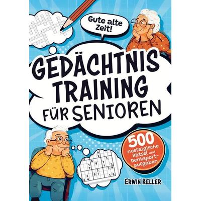 Gute alte Zeit! Gedächtnistraining für Senioren, Taschenbuch von Erwin Keller, Bookmundo, 978-94-037-7628-6