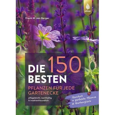 Die 150 BESTEN Pflanzen für jede Gartenecke, Taschenbuch von Frank M. Berger, Verlag Eugen Ulmer, 978-3-8186-1648-9